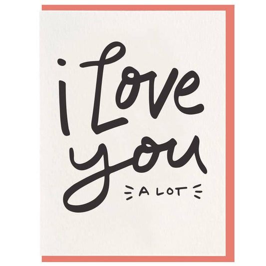 I Love You A Lot - Letterpress Love Greeting Card