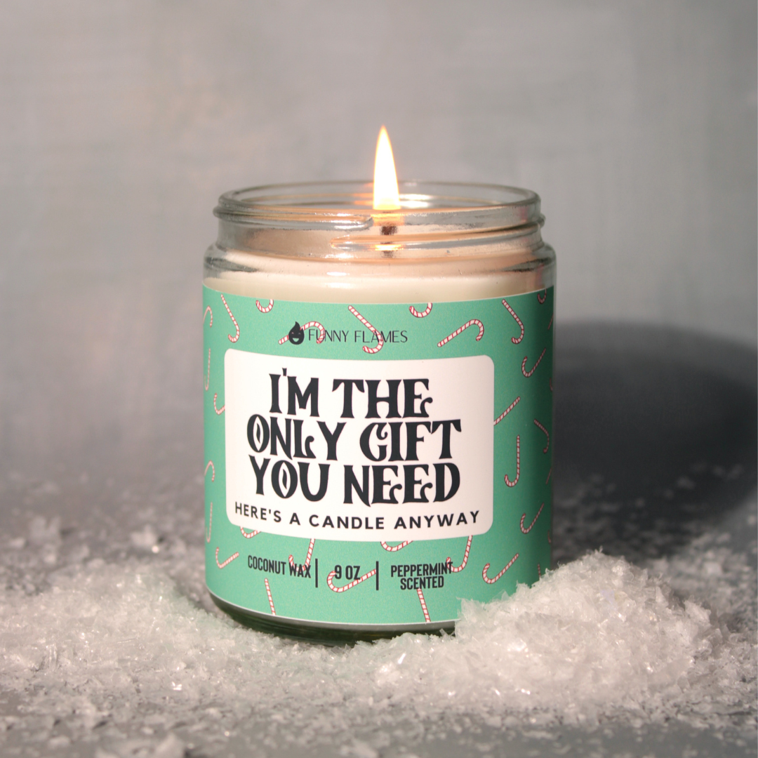 I'm The Only Gift You Need- Funny Christmas Gift Candle
