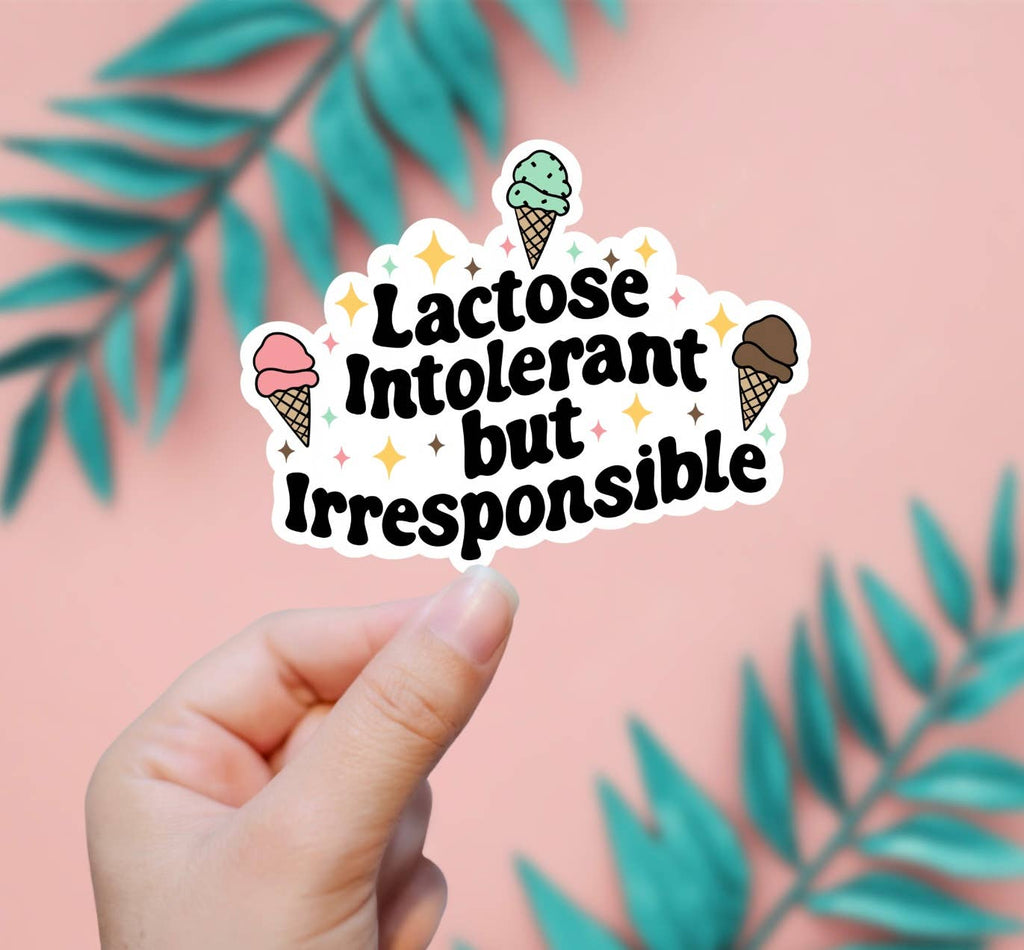 Lactose Intolerant But Irresponsible Sticker