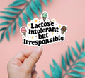 Lactose Intolerant But Irresponsible Sticker
