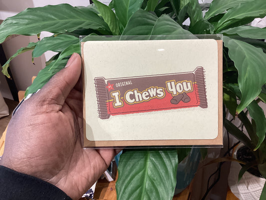 I Chews You Card