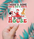 There's Some Ho Ho Ho's In This House Sticker