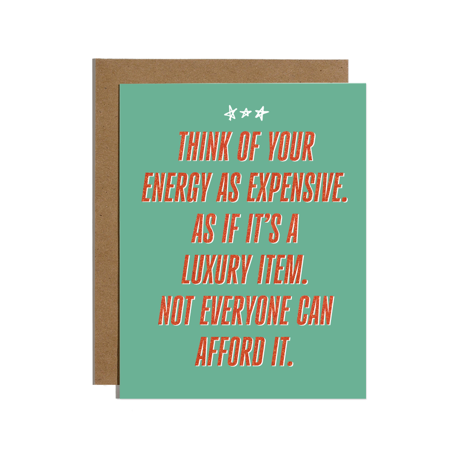 Your Energy is an Expensive Luxury Card