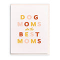 'Dog Moms are the Best Moms' Card