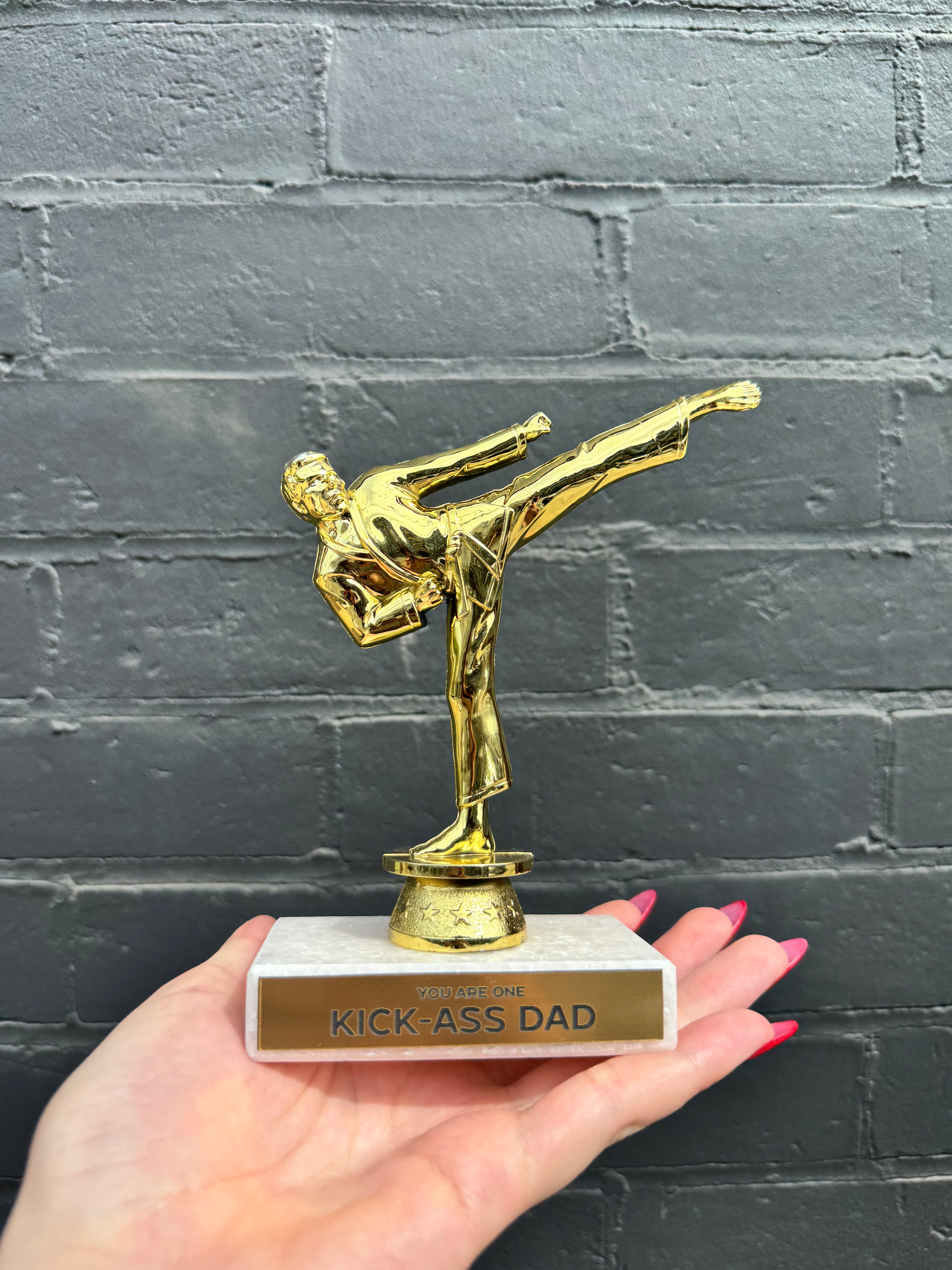 You're a Kick-Ass Dad Trophy