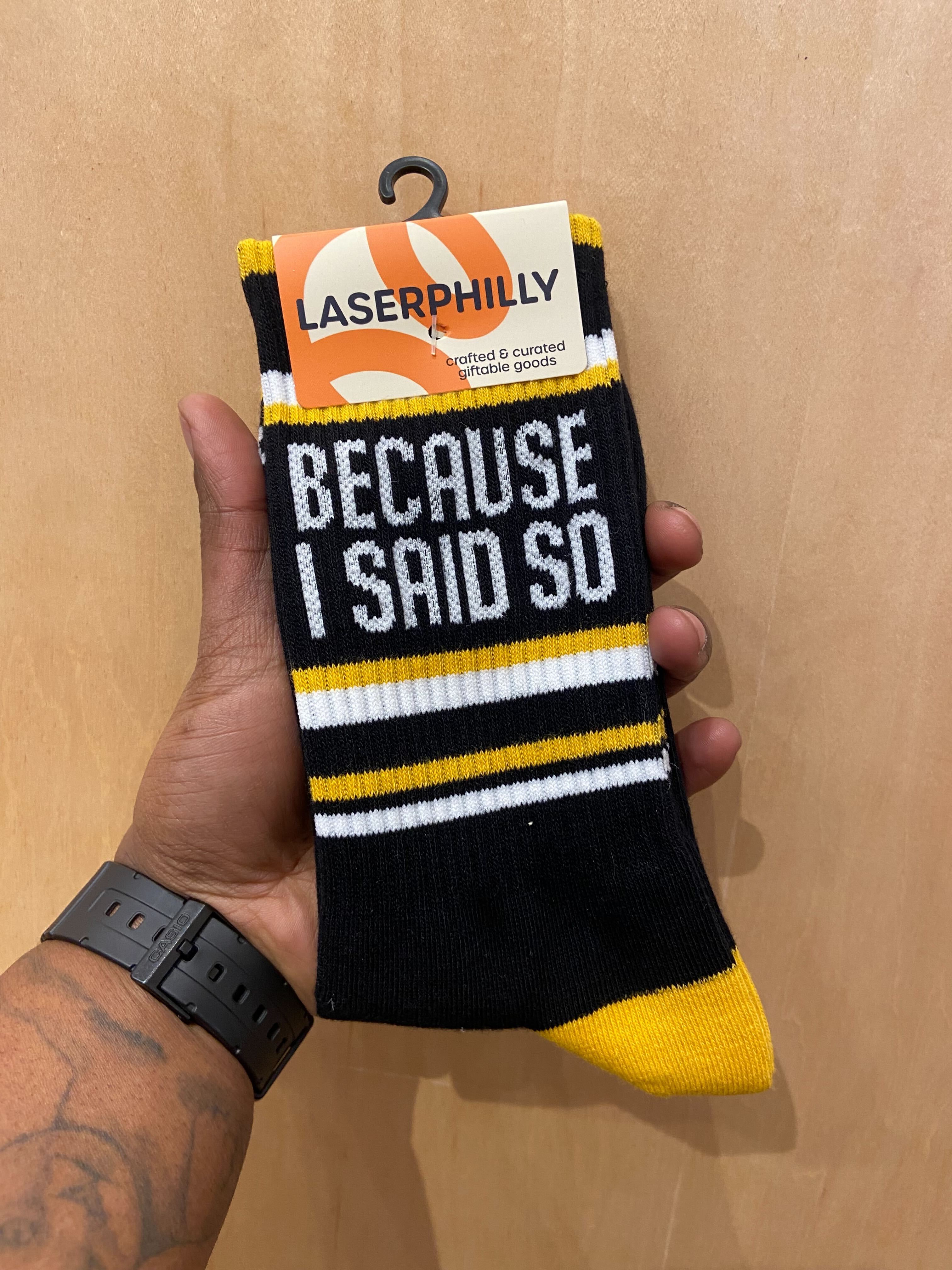 Laser Philly Because I Said So Socks