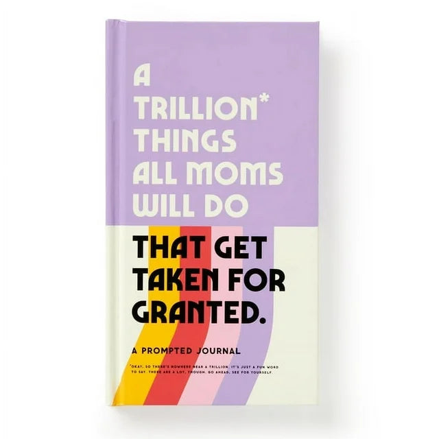 A Trillion Things All Moms Will Do That Get Taken For Granted: A Prompted Journal