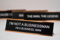 I'm Not A Business Man Desk Name Plate