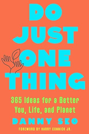 Do Just One Thing: 365 Ideas for a Better You, Life, and Planet