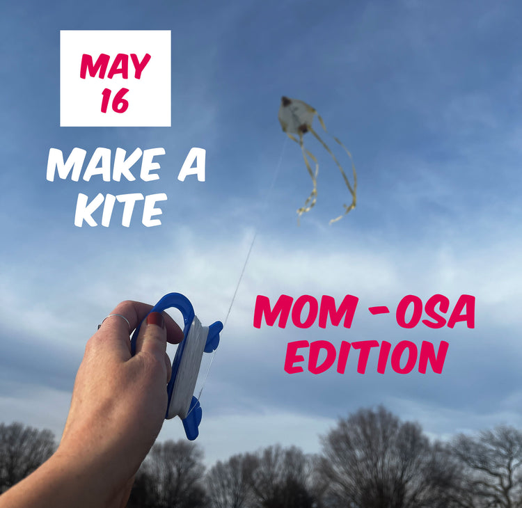 Kite Making [Mom-osa Edition]: May 16th | 7p - 8:30p