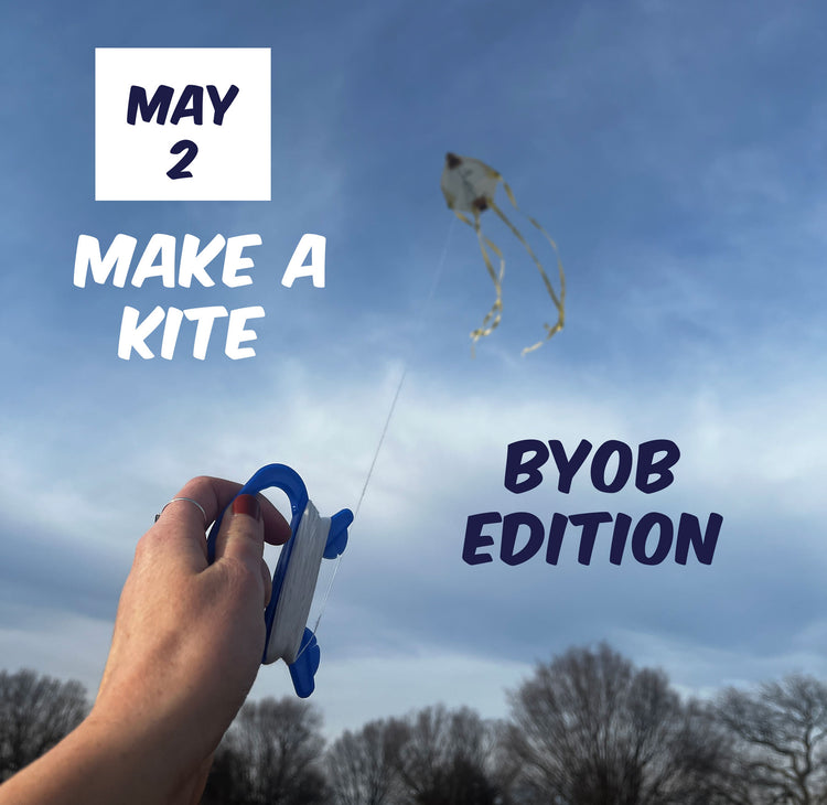 Kite Making [TGIF-BYOB-Edition]: May 2nd | 7p - 8:30p