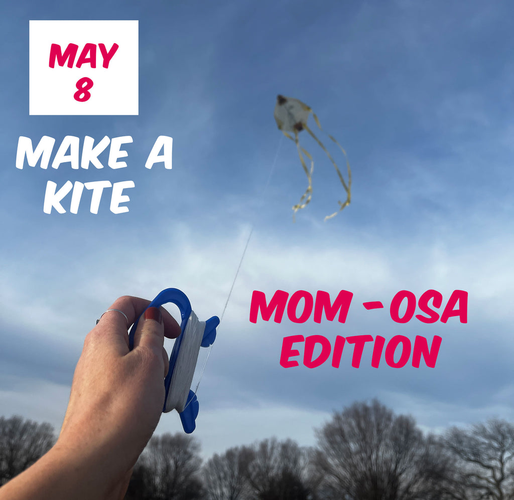 Kite Making [Mom-osa Edition]: May 8th | 7p - 8:30p