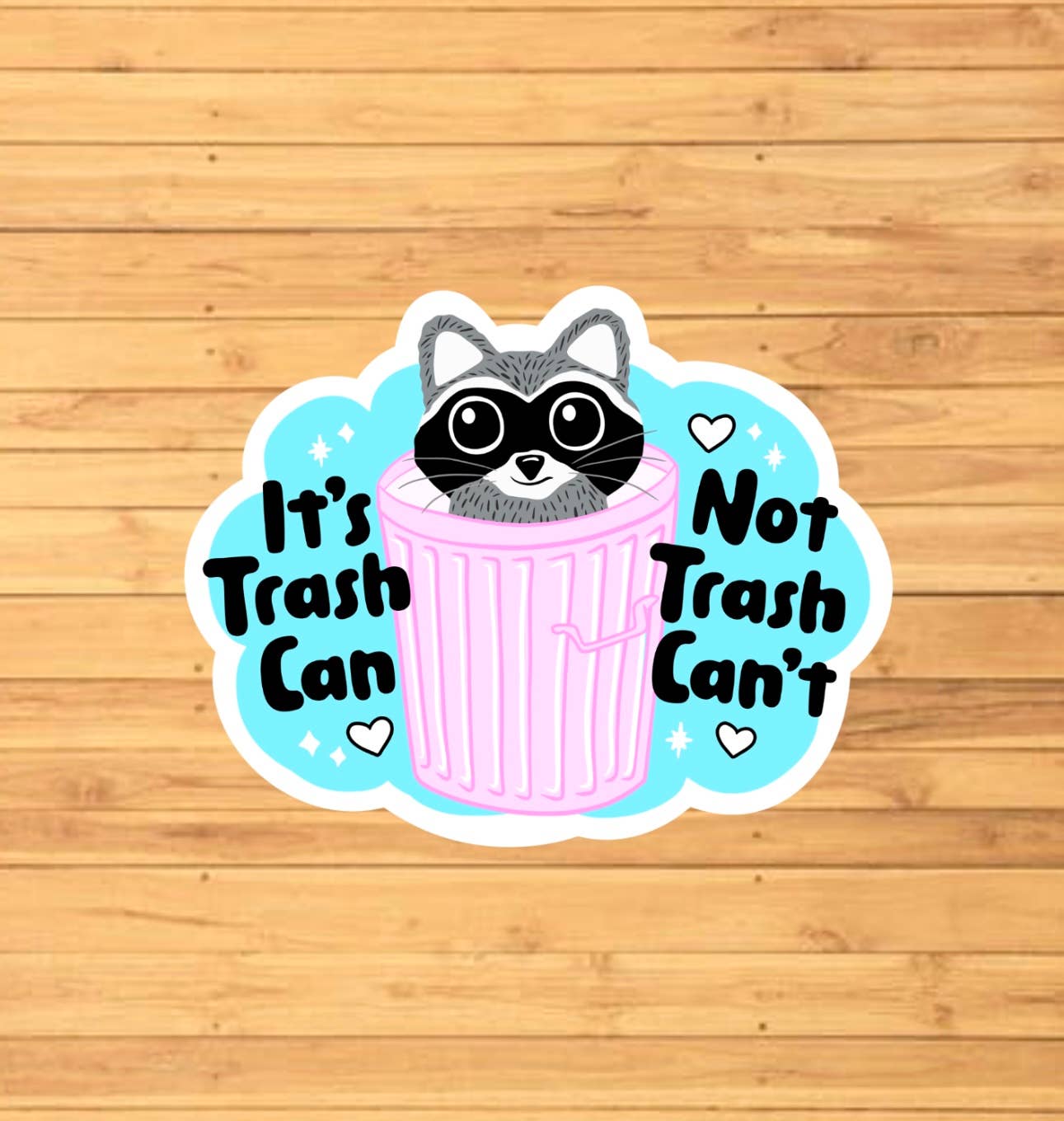 It's Trash Can, Not Trash Can't Sticker