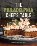 Philadelphia Chef's Table: Extraordinary Recipes from The City of Brotherly Love