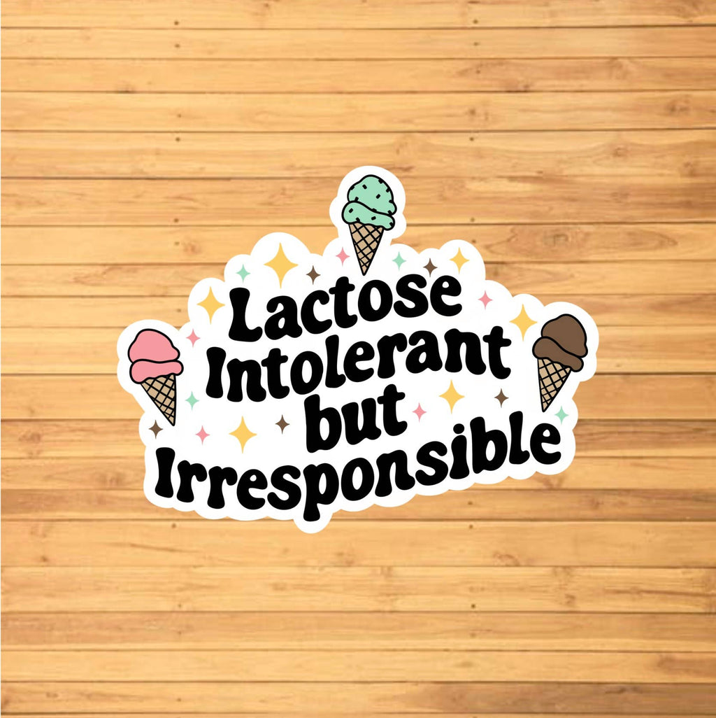 Lactose Intolerant But Irresponsible Sticker