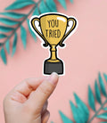 You Tried Trophy Funny Sticker