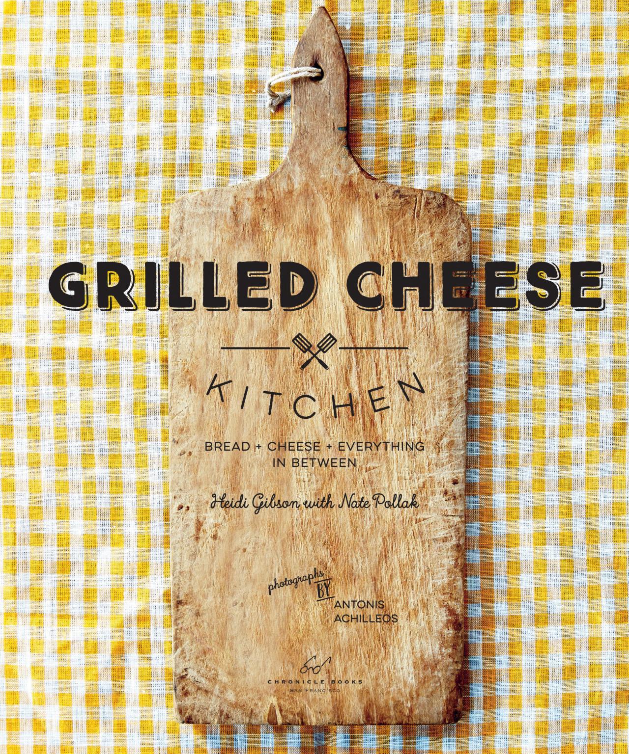 Grilled Cheese Kitchen: Bread + Cheese + Everything In Between