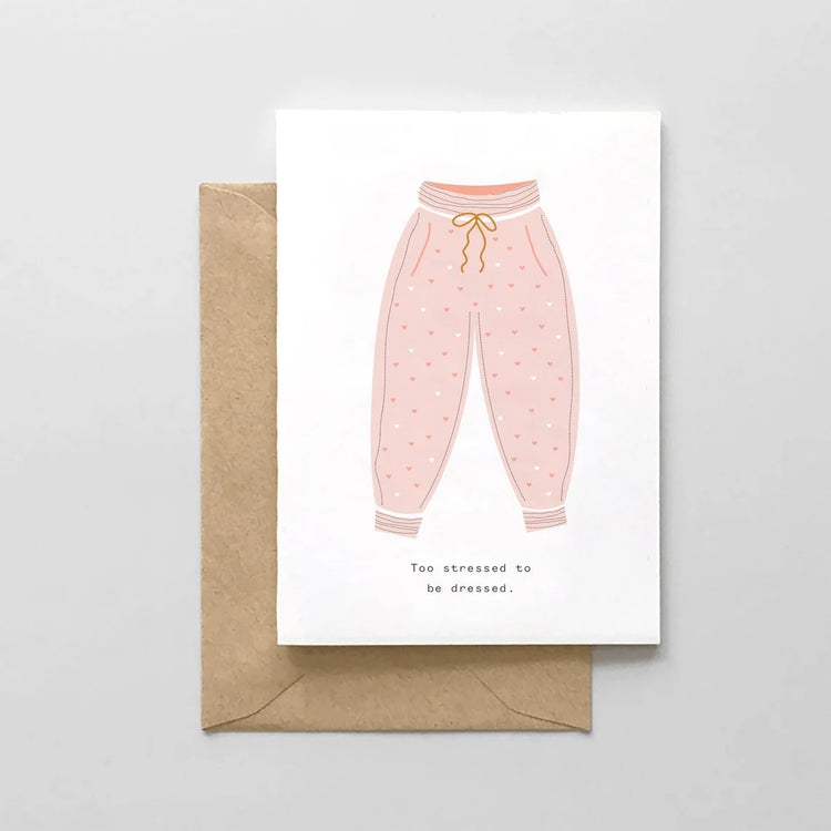 Too Stressed to Be Dressed Card