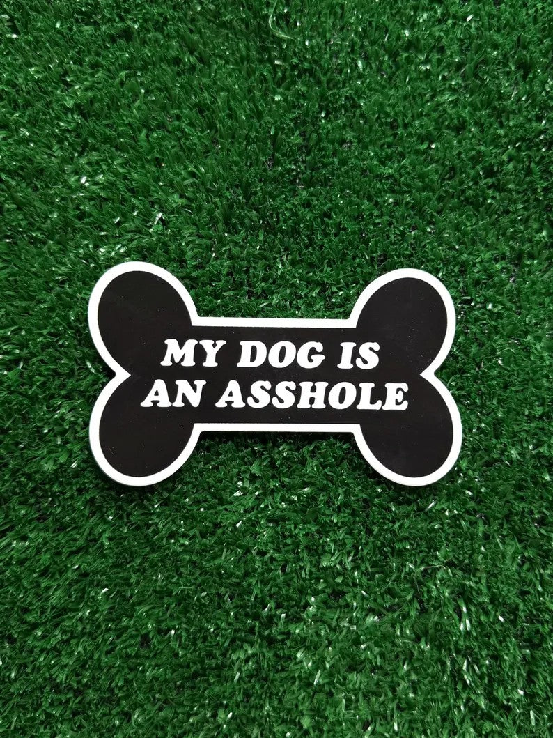My Dog Is An A**Hole Sticker