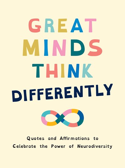 Great Minds Think Differently:  Quotes and Affirmations to Celebrate the Power of Neurodiversity
