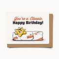 You're a Classic. Happy Birthday Card