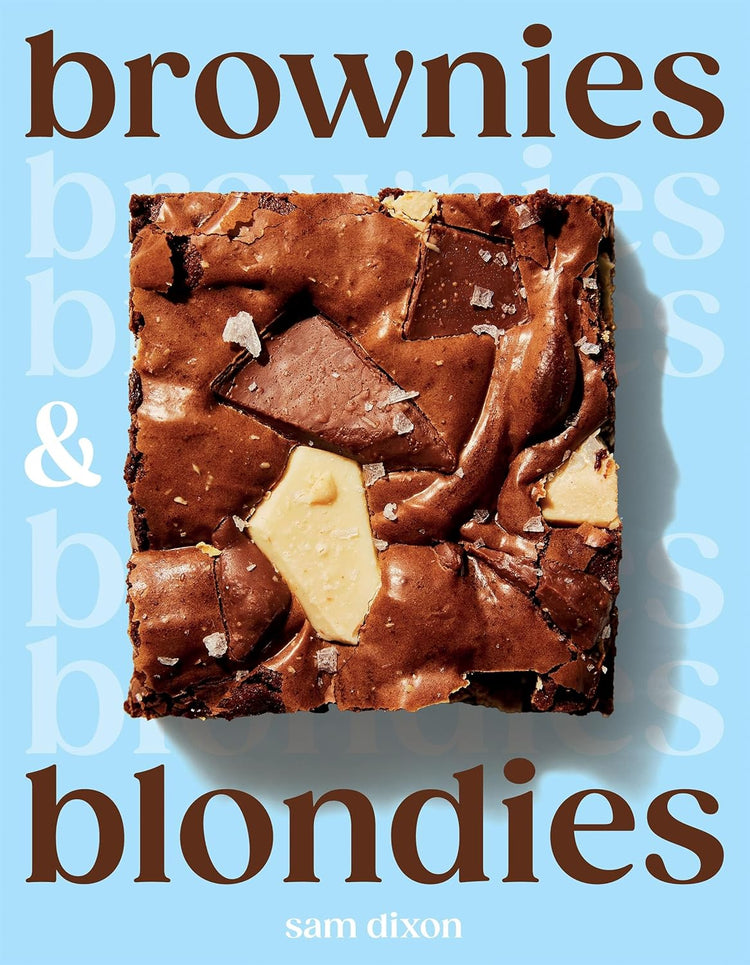 Brownies and Blondies: Seriously Delicious Recipes to Make at Home