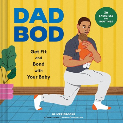 Dad Bod: Get Fit and Bond with Your Baby - 30 Exercises and Routines