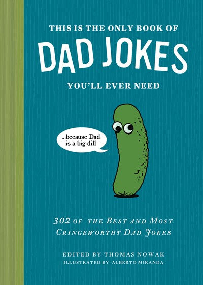 This Is the Only Book of Dad Jokes You’ll Ever Need:  302 of the Best and Most Cringeworthy Dad Jokes