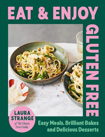 Eat and Enjoy Gluten Free:  Easy Meals, Brilliant Bakes and Delicious Desserts