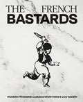 The French Bastards:  Modern Pâtisserie Classics from Paris's Cult Bakery