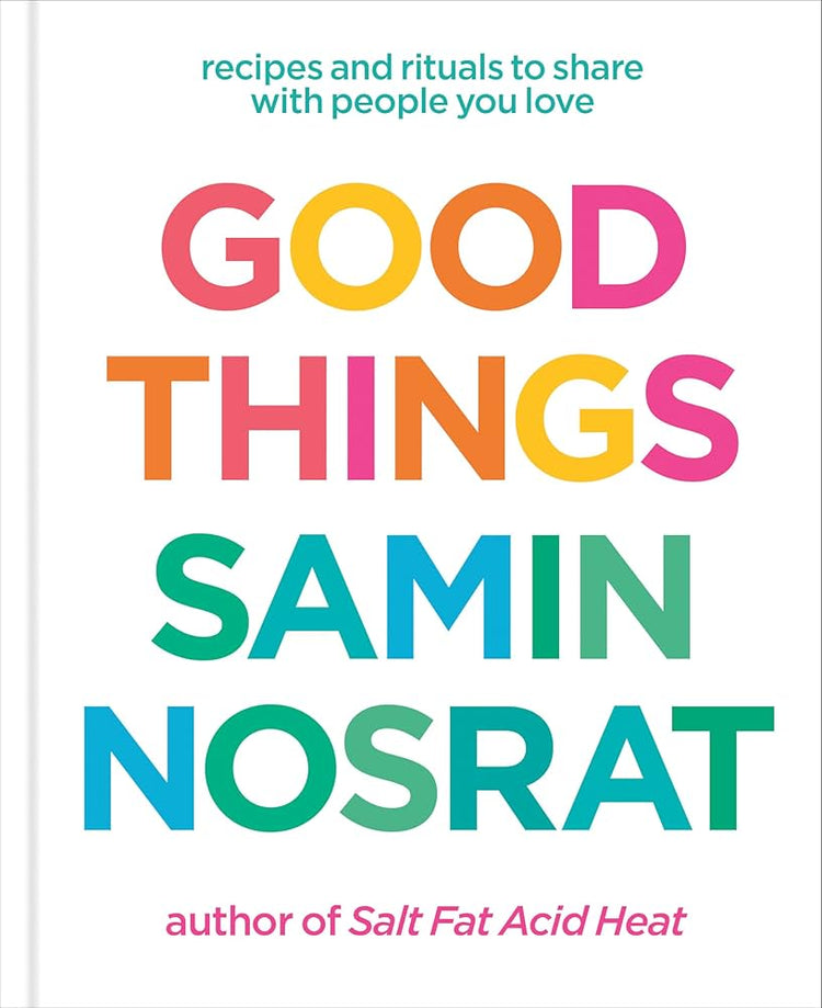 Good Things: Recipes and Rituals to Share with People You Love