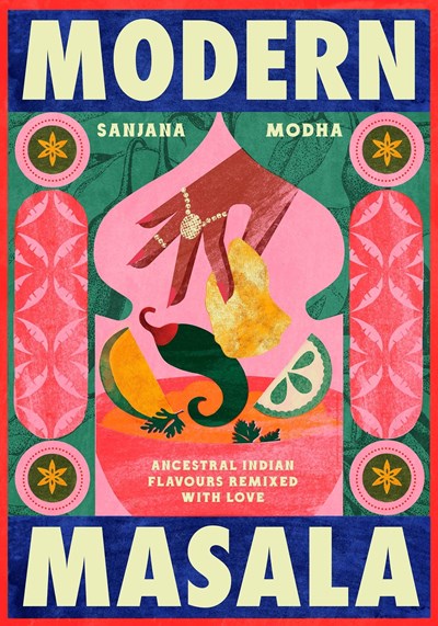 Modern Masala: Ancestral Indian flavours, remixed with love