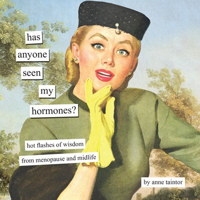 Has Anyone Seen My Hormones?:  And Other Hot Flashes of Wisdom from Menopause and Midlife