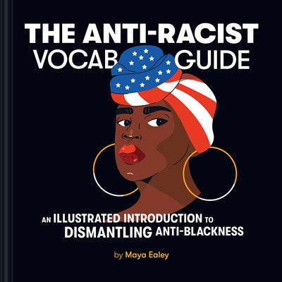 The Anti-Racist Vocab Guide:  An Illustrated Introduction to Dismantling Anti-Blackness
