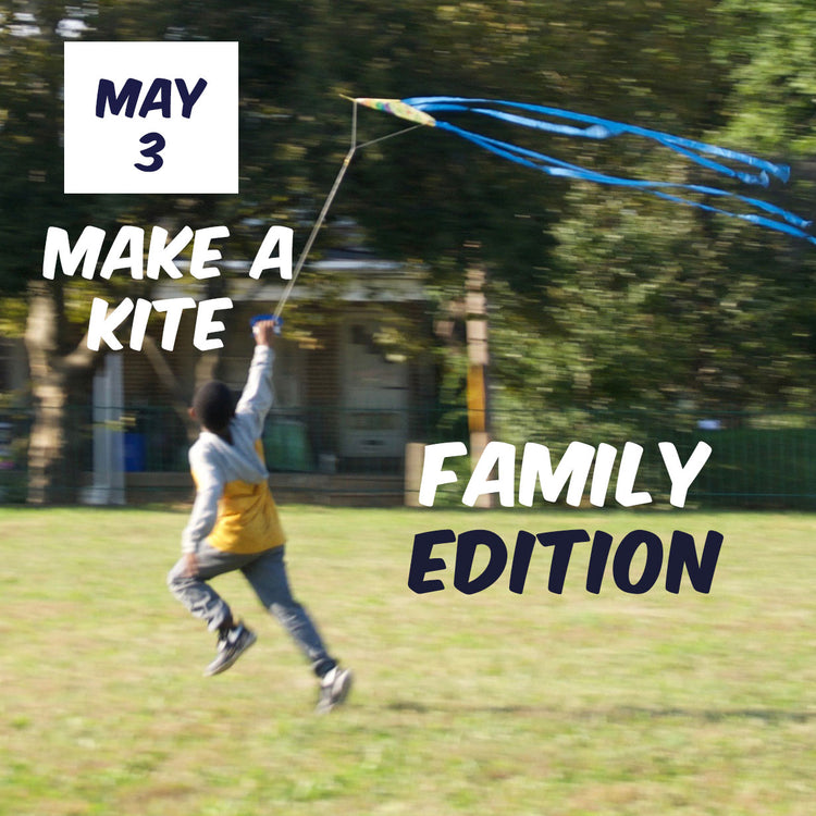 Kite Making [Family Style]: May 3rd | 11a - 12:30p