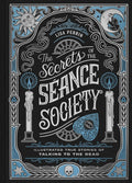 The Secrets of the Séance Society: Illustrated True Stories of Talking to the Dead