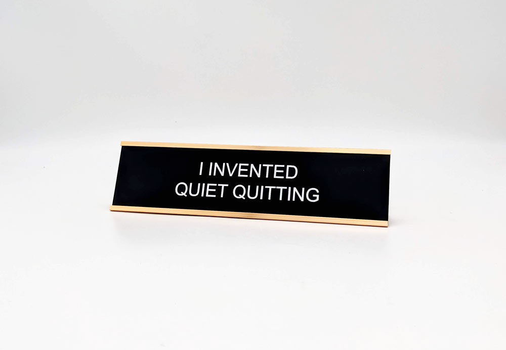 I Invented Quiet Quitting Name Plate