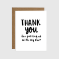 Thanks For Putting Up With My Shit Card