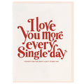 I Love You More Every Single Day Card