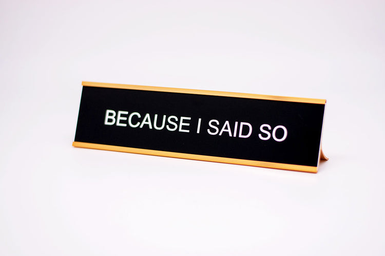 Because I Said So Desk Name Plate