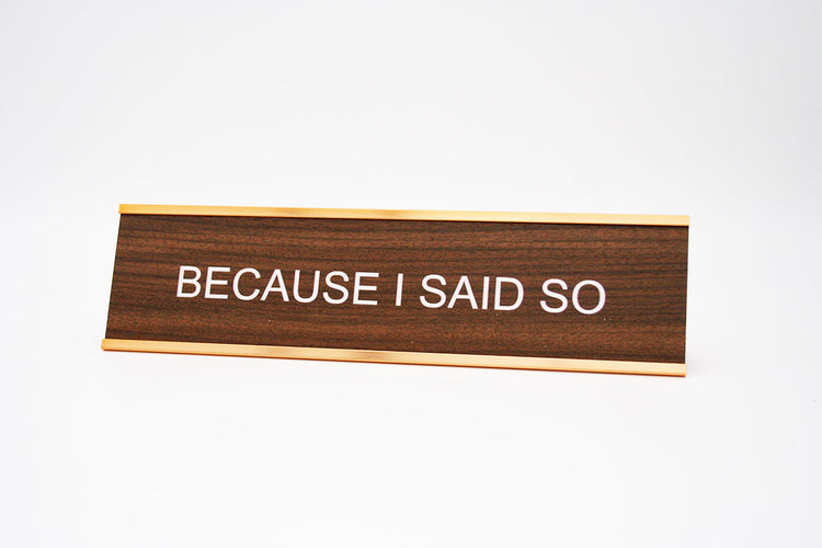 Because I Said So Desk Name Plate